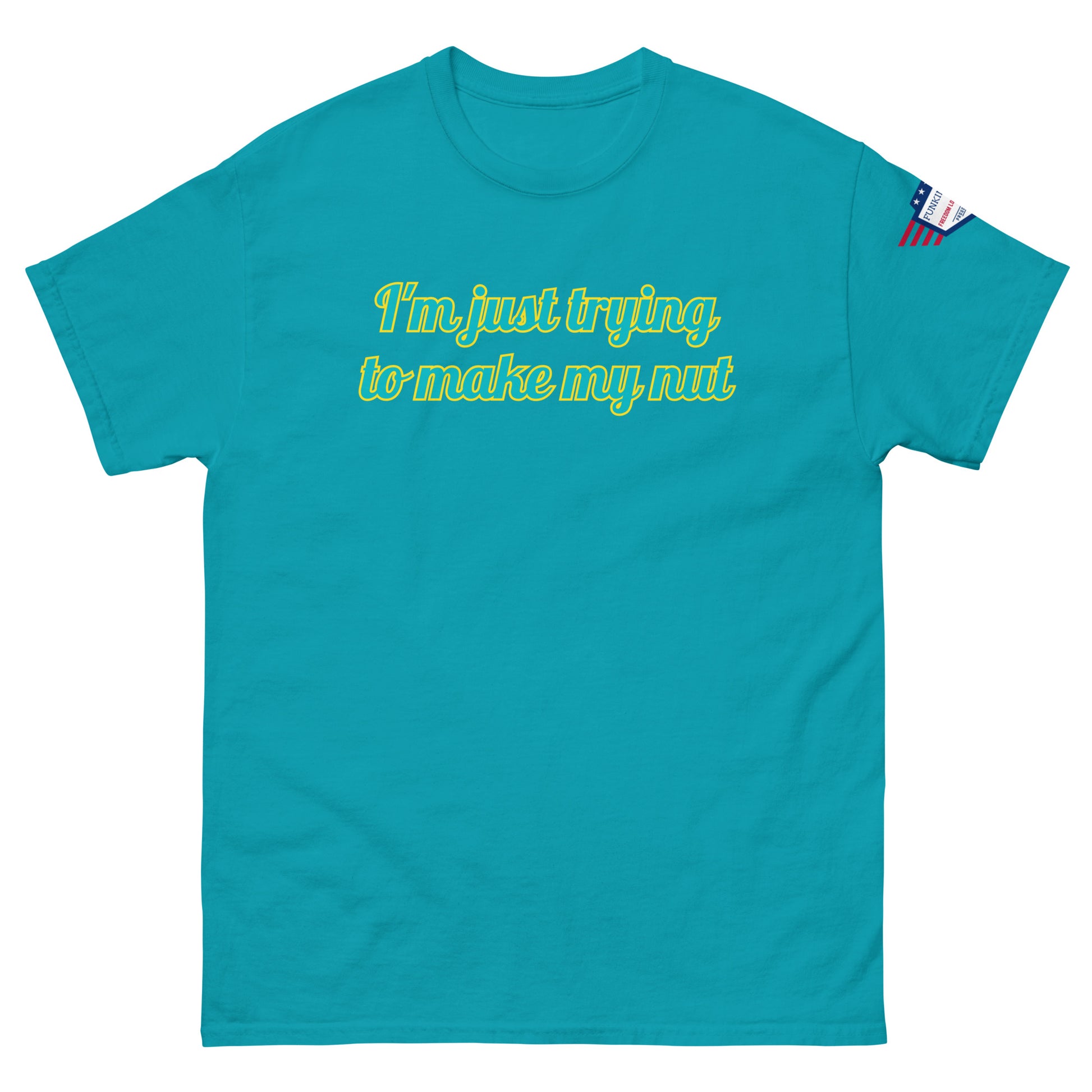 Front view of turquoise unisex tee with "I'm just trying to make my nut" in teal-yellow cursive print, US flag sleeve patch