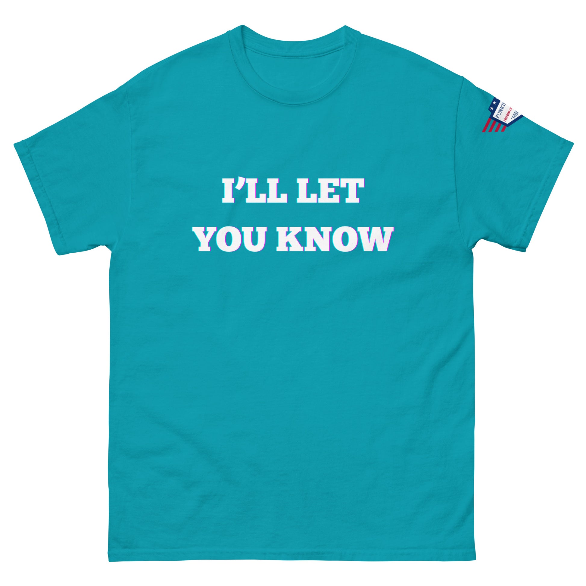 Teal blue tee front view, bold glowy "I'll Let You Know" graphic over USA flag shoulder patch