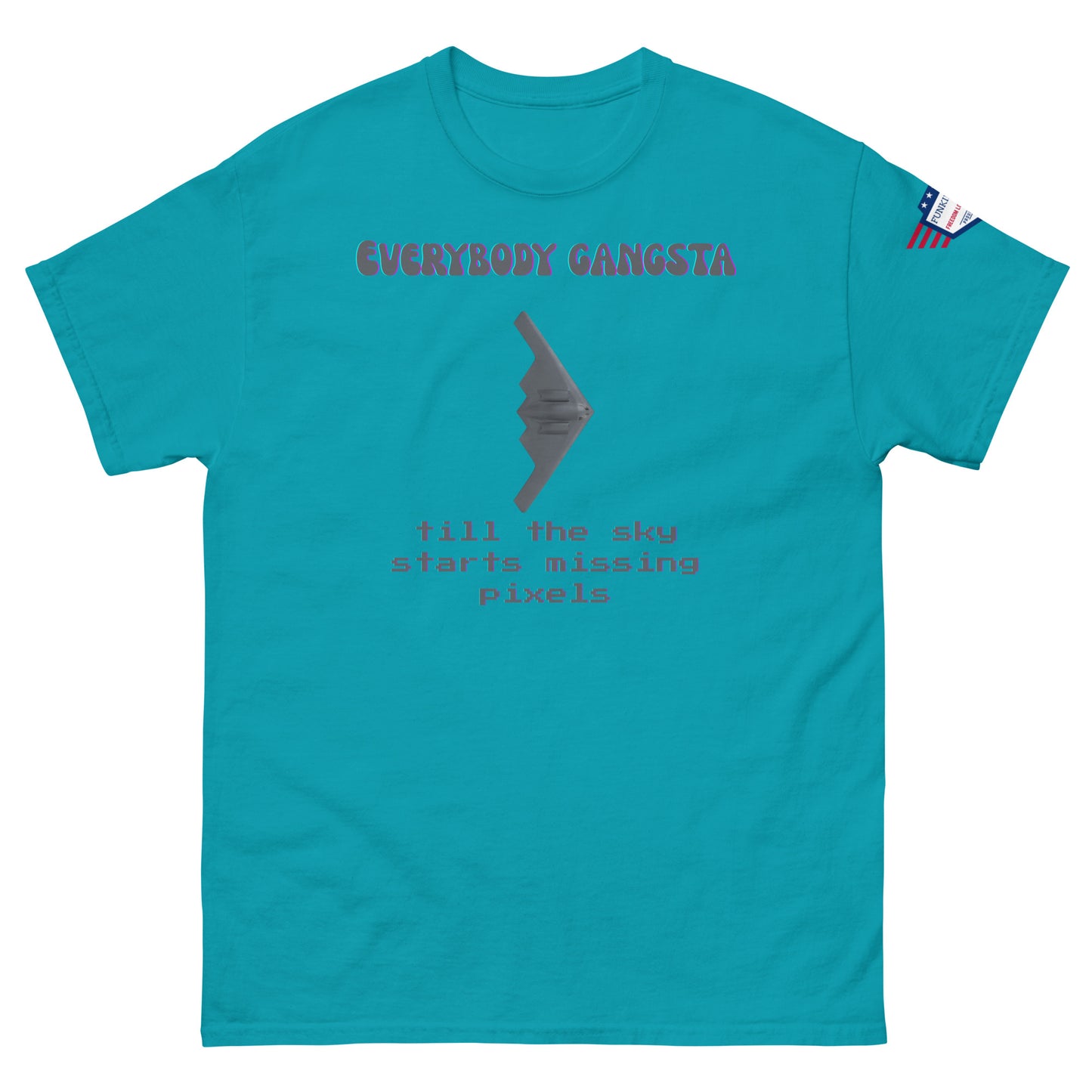 Front view of teal unisex tee with purple "EVERYBODY GANGSTA", bomber graphic, green "till the sky starts missing pixels" print