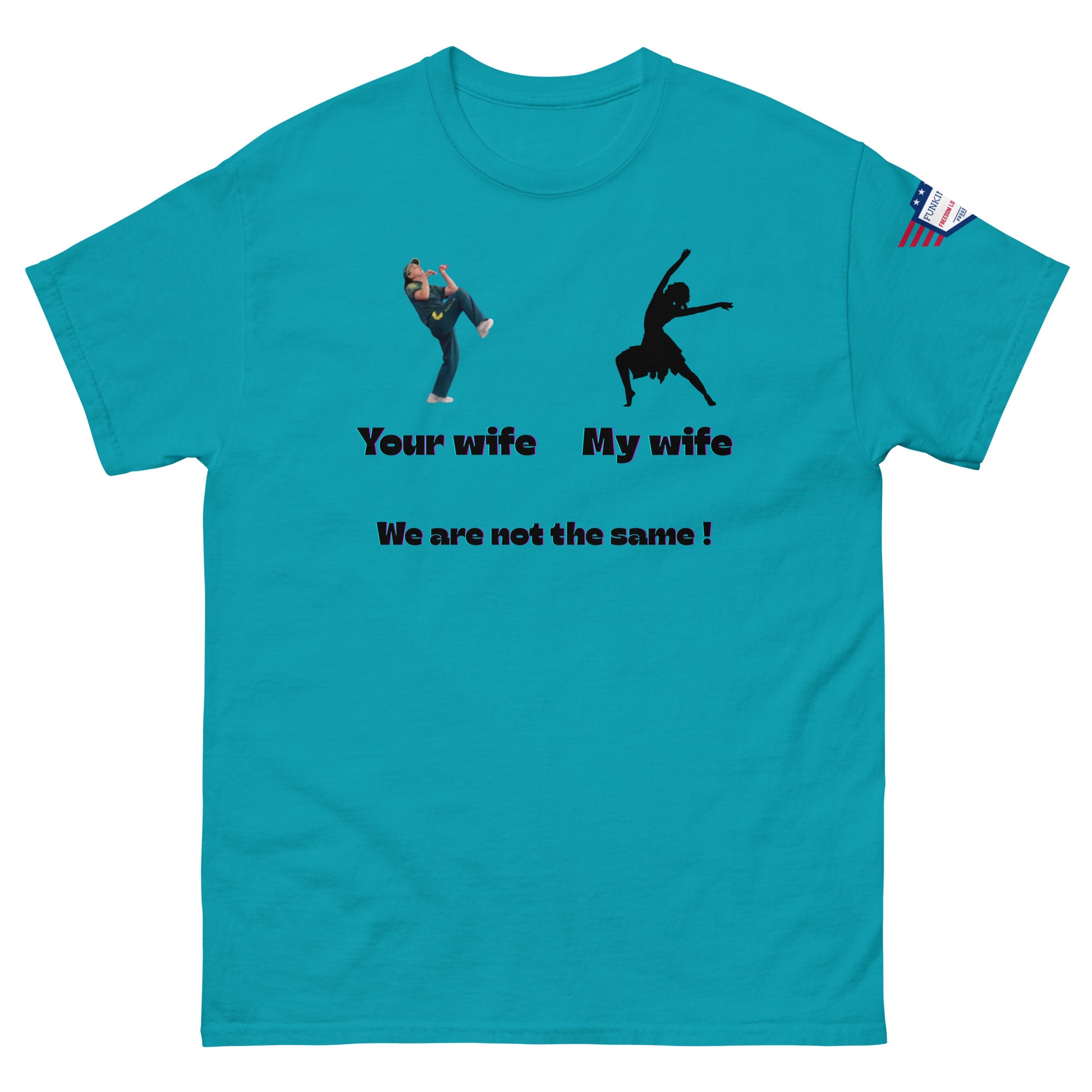 Front view of sapphire blue unisex tee boasting "Your wife" kick meme, "My wife" dance, "We are not the same!"