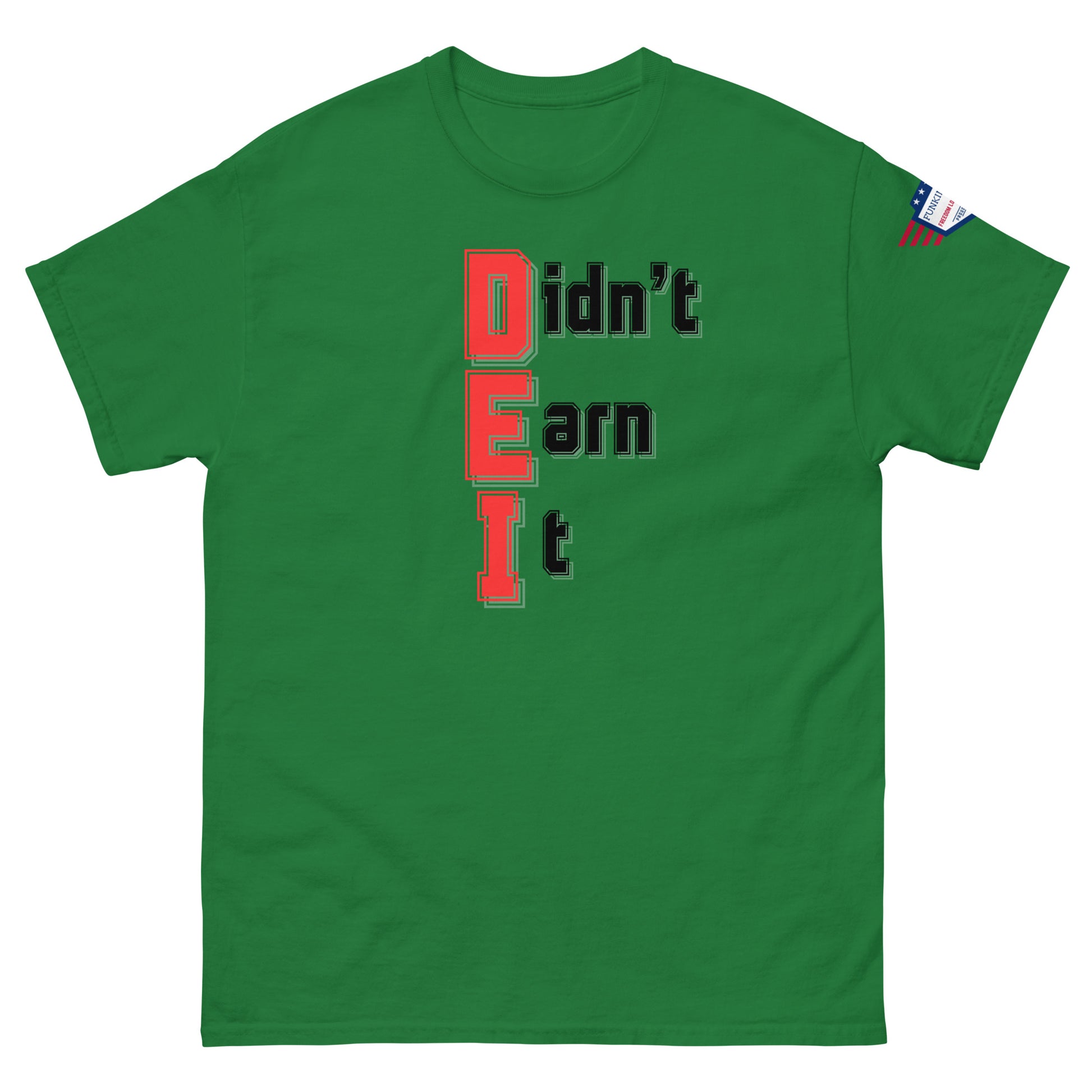 Front view of forest green unisex tee with bold "Didn't Earn It" print in red-outlined black letters, flag on right sleeve