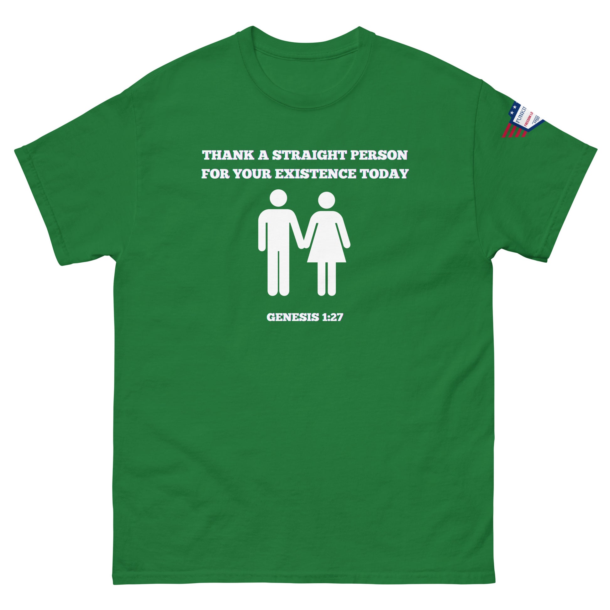 Front view of forest green unisex tee with "Thank a straight person for your existence today" white print, Genesis 1:27, USA patch