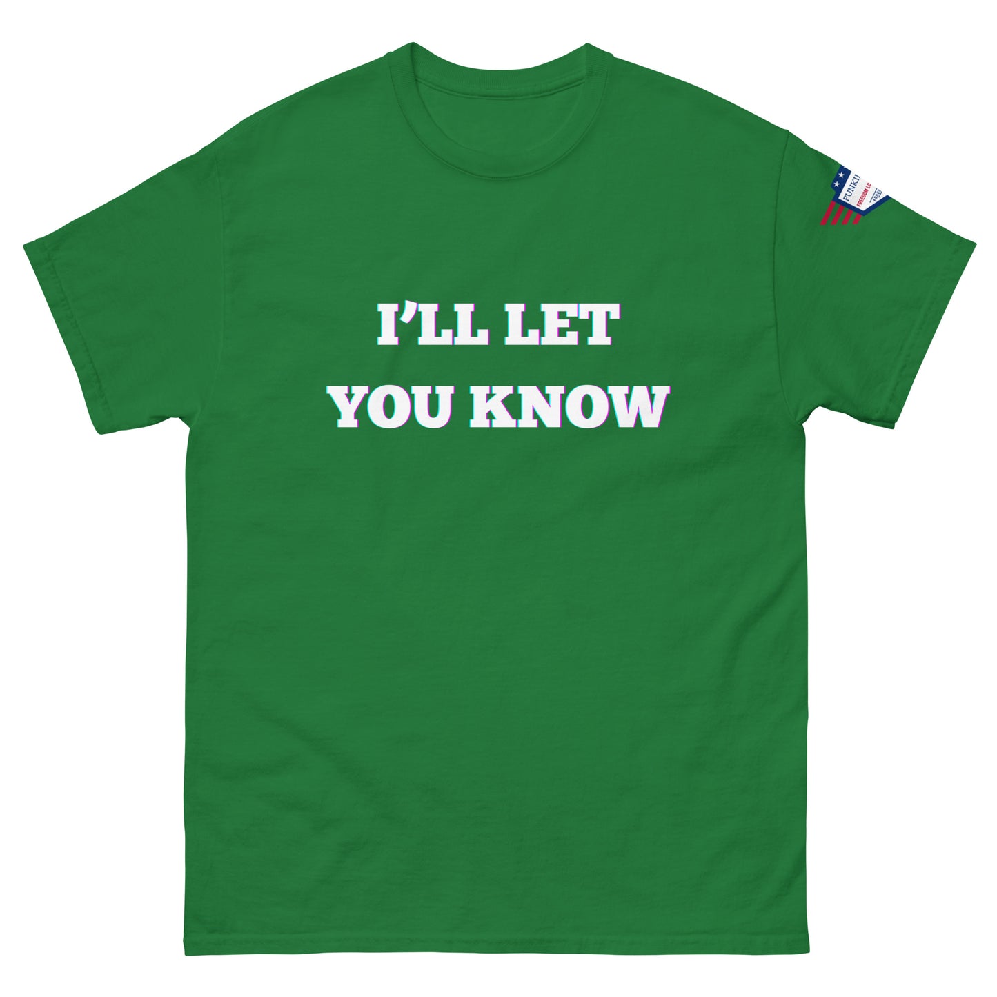 Kelly green unisex tee front, white glow print "I'll Let You Know" and small USA flag patch