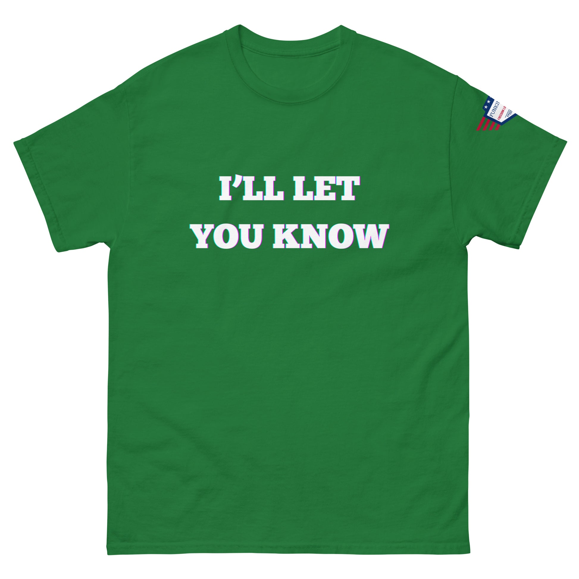 Kelly green unisex tee front, white glow print "I'll Let You Know" and small USA flag patch