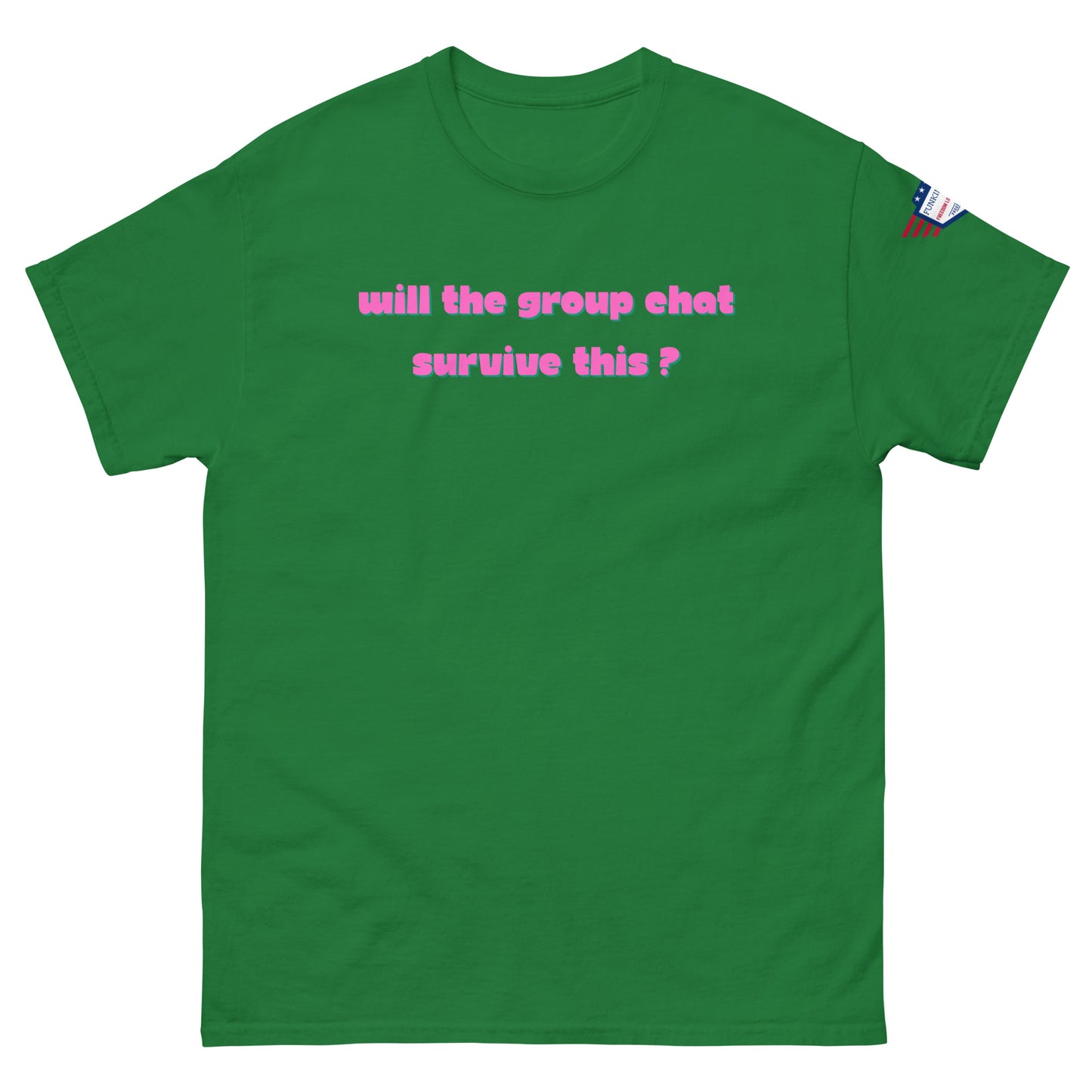 Front view of kelly green unisex t-shirt with pink italic "Will the group chat survive this?" print and USA flag sleeve patch