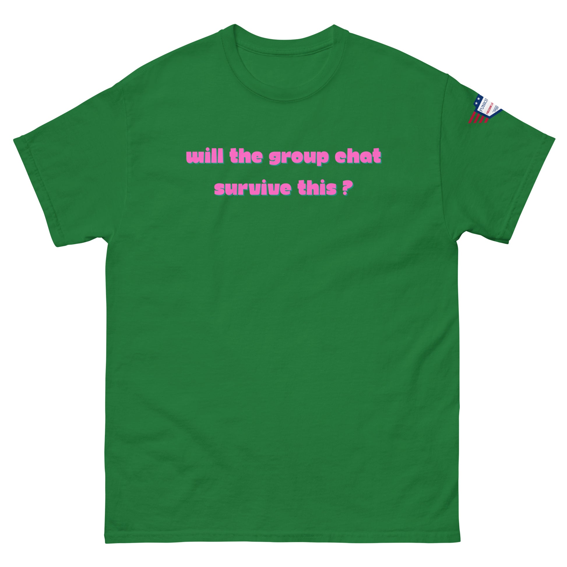 Front view of kelly green unisex t-shirt with pink italic "Will the group chat survive this?" print and USA flag sleeve patch
