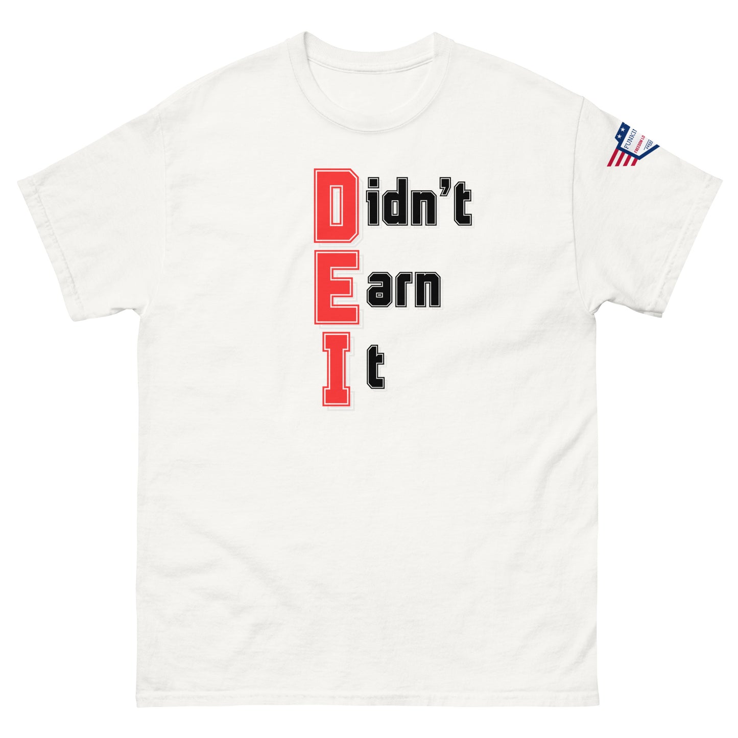 Front view of white unisex t-shirt featuring "Didn't Earn It" meme text stacked in red-outlined black letters, flag sleeve patch