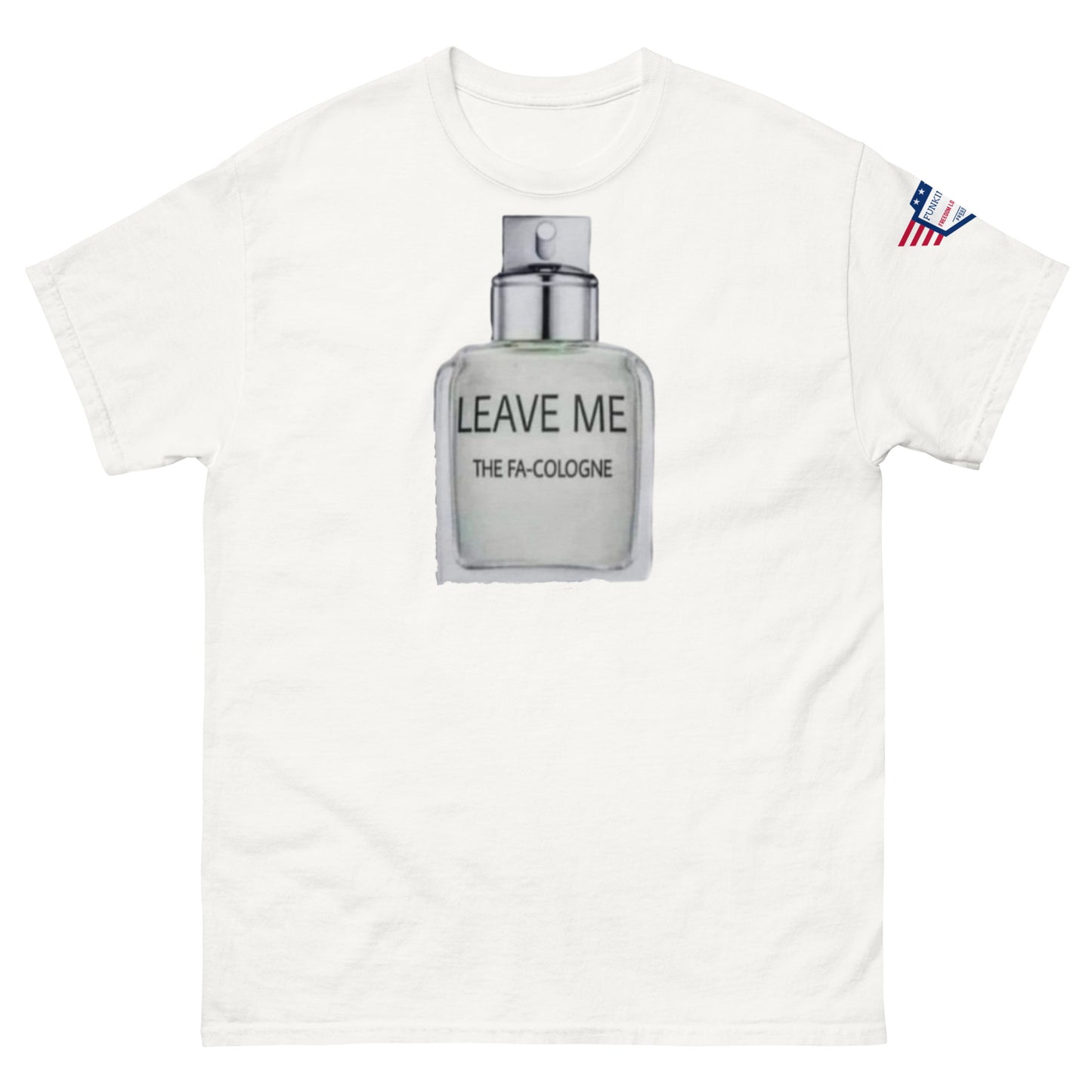 Front view of white unisex tee with bold "LEAVE ME THE FA COLOGNE" cologne meme graphic, flag on sleeve