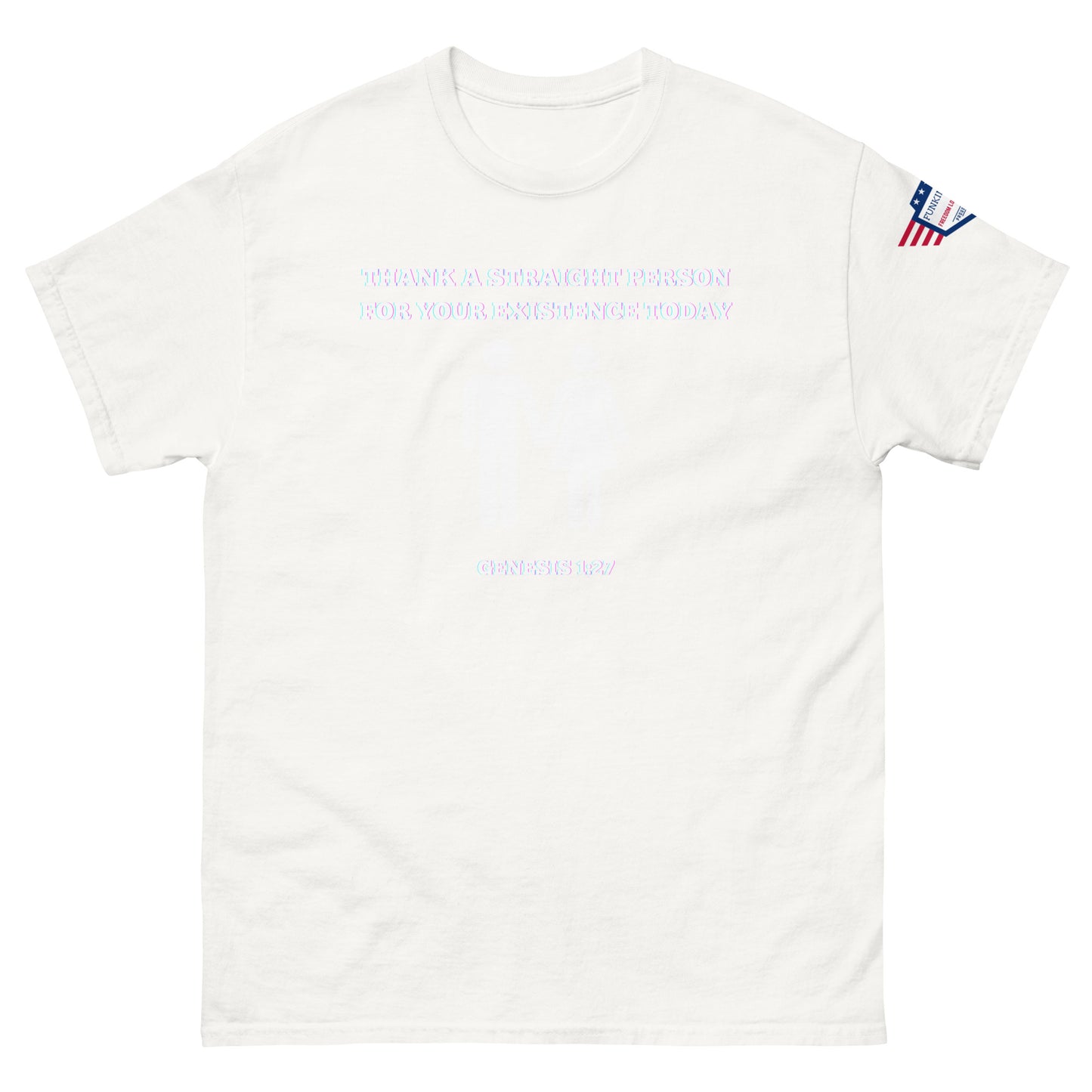 Front view of white unisex tee with pale "Thank a straight person for your existence today" text, Genesis 1:27 below, USA sleeve patch
