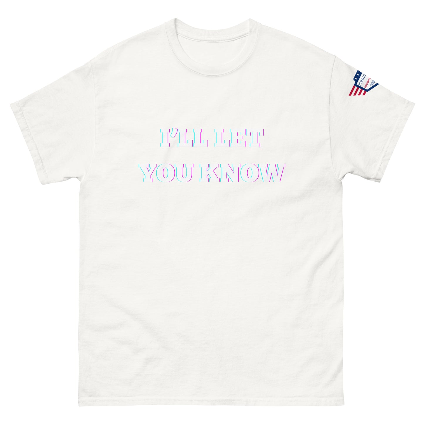 Front view of crisp white unisex T-shirt with neon-glow "I'LL LET YOU KNOW" text and small USA flag patch