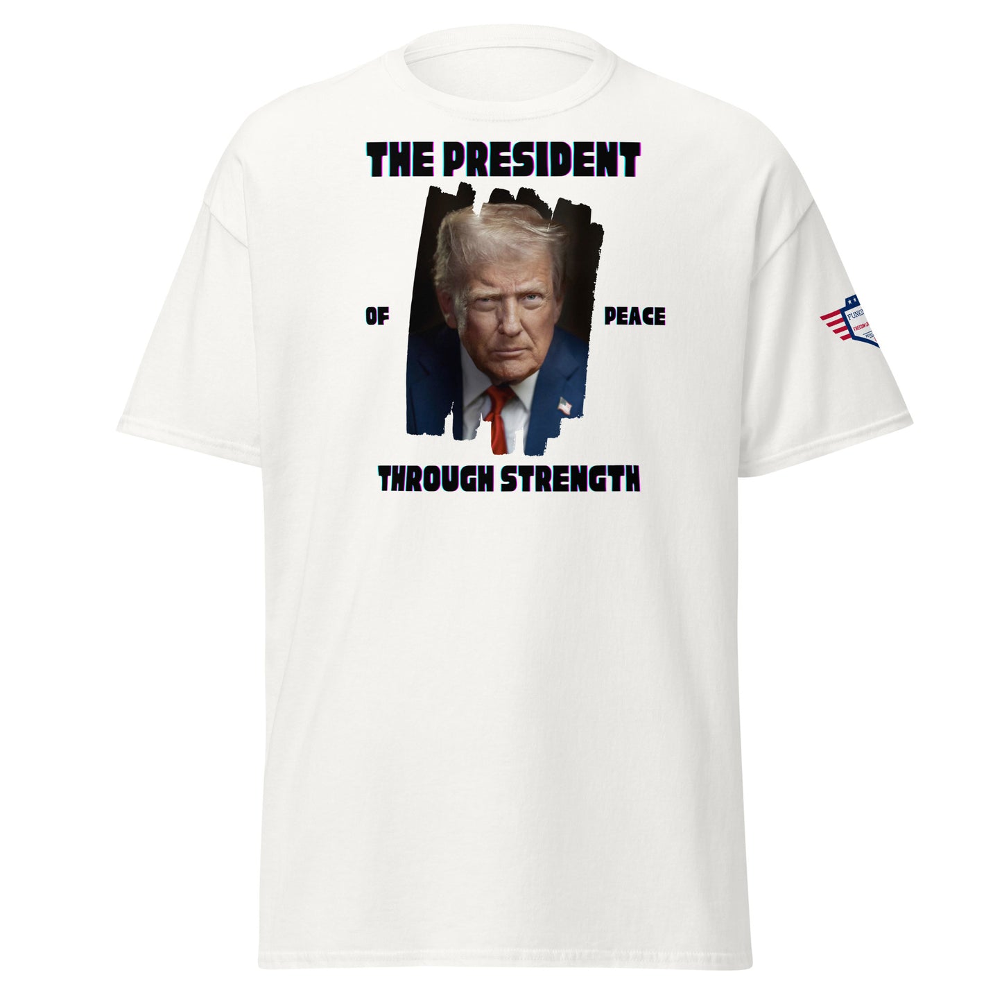 Front view of white tee boasting "THE PRESIDENT OF PEACE THROUGH STRENGTH" and Trump splash portrait, flag sleeve