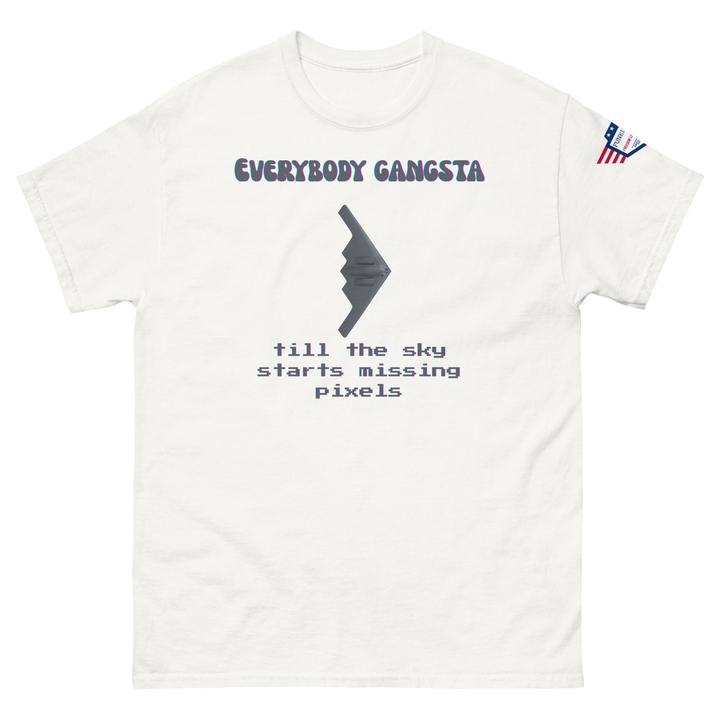 Front view of white unisex tee with magenta "EVERYBODY GANGSTA", gray stealth wing, green "till the sky starts missing pixels" text