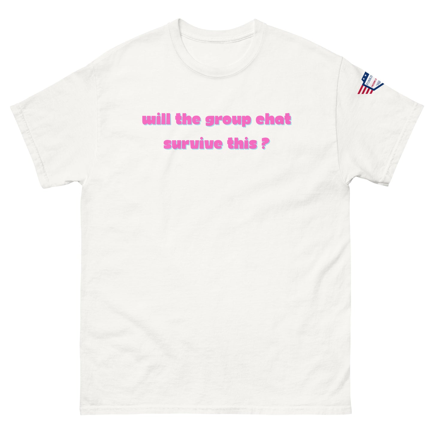 Front view of white unisex t-shirt with pink italic "Will the group chat survive this?" print and USA flag sleeve patch