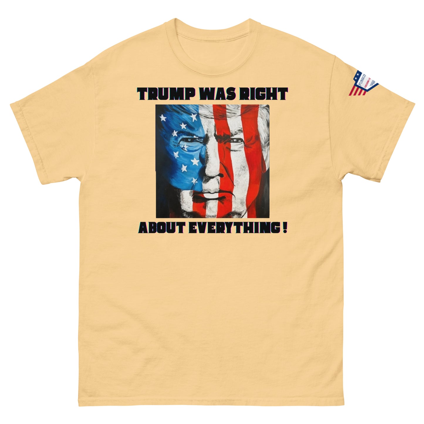 Front view of tan unisex t-shirt with "TRUMP WAS RIGHT About Everything!" black text above blue-red Trump flag face, flag on sleeve