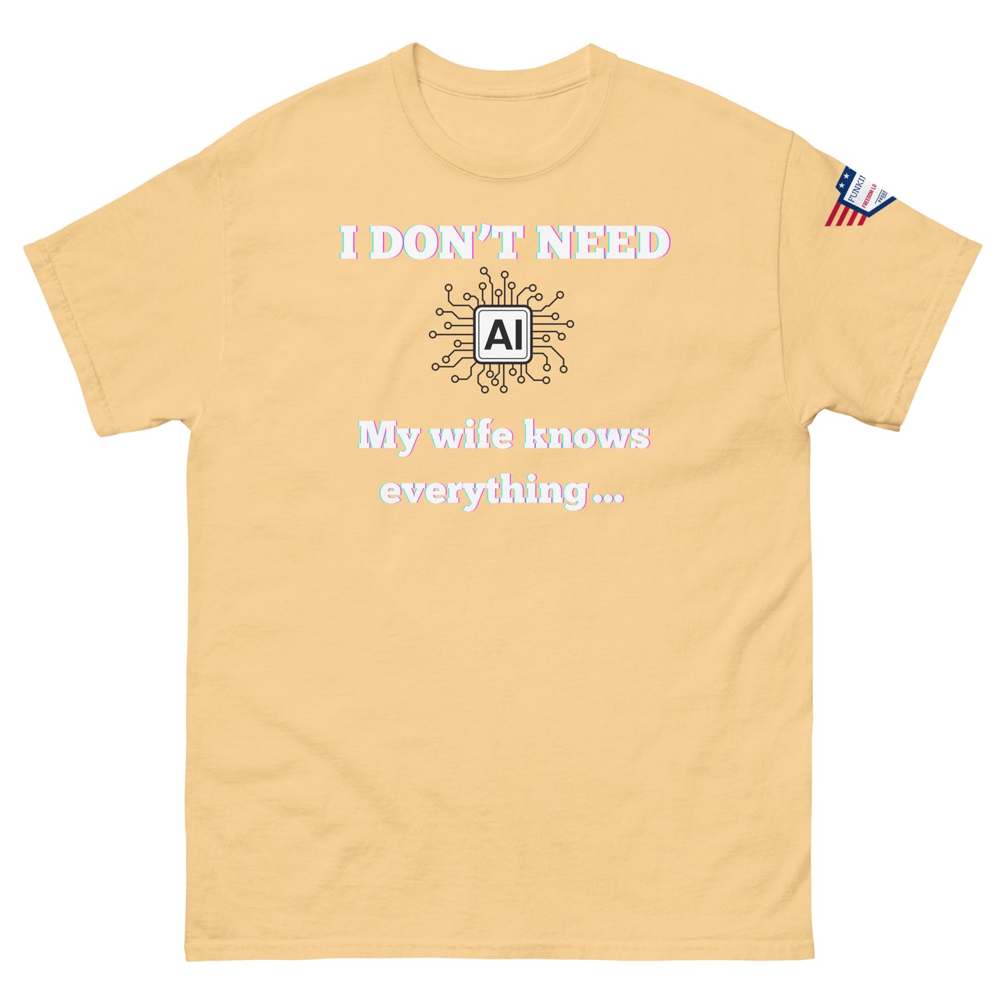 Front view of sand yellow unisex t-shirt with "I DON'T NEED AI My wife knows everything..." glow print, circuit AI design, US flag sleeve patch