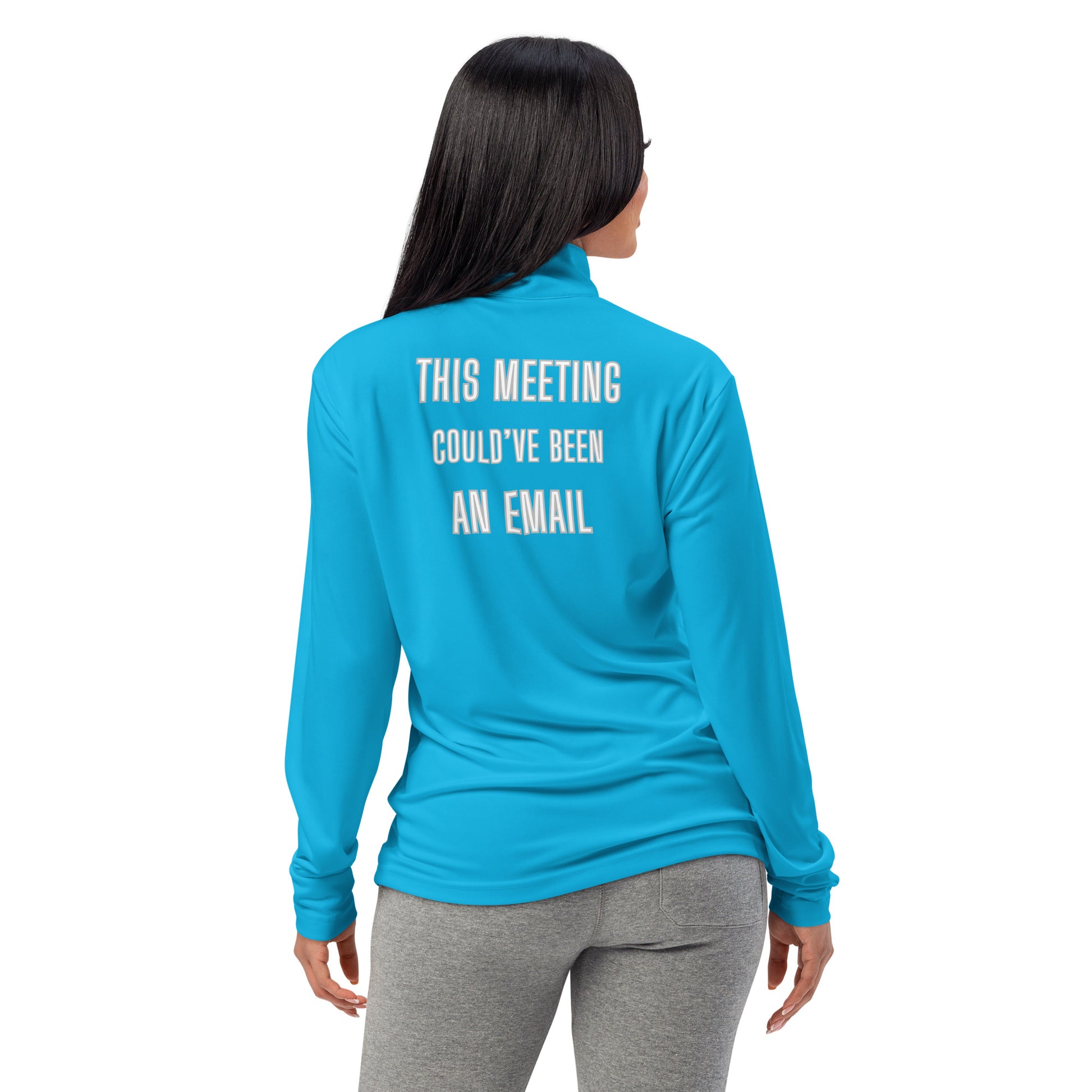 Woman modeling back of atomic blue quarter-zip pullover printed "THIS MEETING COULD'VE BEEN AN EMAIL"