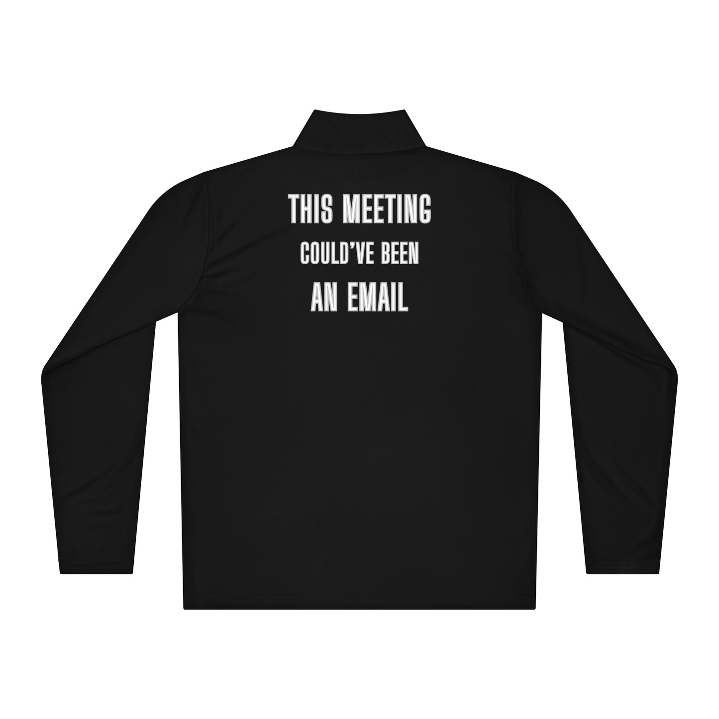 Back view of black quarter-zip pullover with bold white "THIS MEETING COULD'VE BEEN AN EMAIL" print